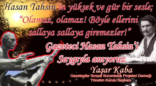Gazeteci Hasan Tahsin'i Saygıyla Anıyoruz.